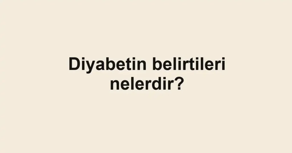 diyabetin-belirtileri-nelerdir
