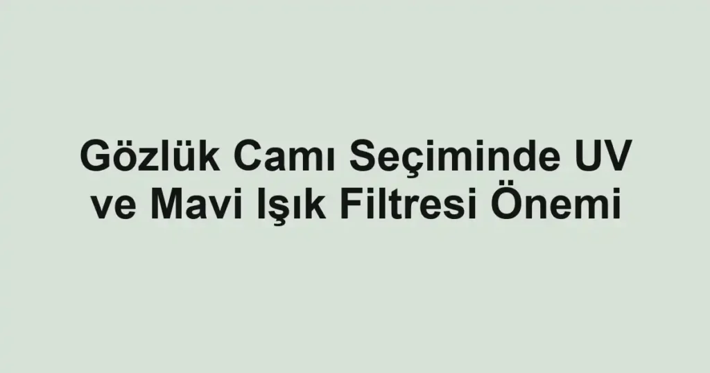 gozluk-cami-seciminde-uv-ve-mavi-isik-filtresi-onemi