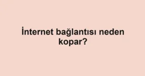 internet-baglantisi-neden-kopar