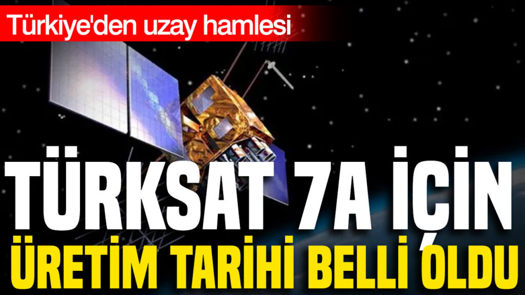 turkiyeden-uzay-hamlesi-turksat-7a-icin-uretim-tarihi-belli-oldu-fnUleYXp